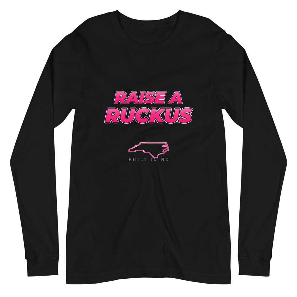 Raise a Ruckus Long Sleeve